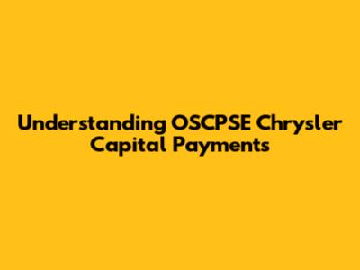 Understanding OSCPSE Chrysler Capital Payments