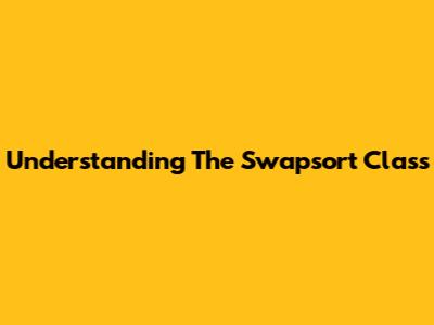 Understanding The Swapsort Class