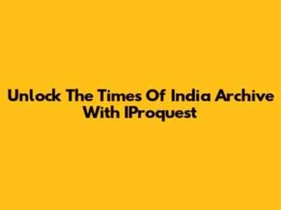 Unlock The Times Of India Archive With IProquest