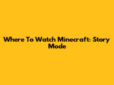 Where To Watch Minecraft: Story Mode